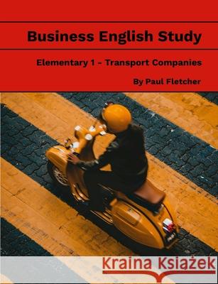 Business English Study - Elementary 1 - Transport Companies Paul Fletcher 9781304426437 Lulu.com - książka