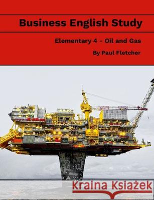 Business English Study - Elementary 4 - Oil & Gas Paul Fletcher 9781304351531 Lulu.com - książka