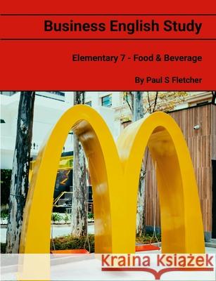 Business English Study - Elementary 7 - Food & Beverage Paul S. Fletcher 9781300190202 Lulu.com - książka