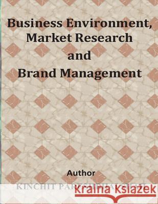 Business Environment, Market Research and Brand Management Kinchit Pareshbhai Shah 9781508712121 Createspace - książka