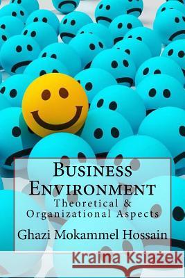 Business Environment: Theoretical & Organizational Aspects Ghazi Mokammel Hossain 9781535042901 Createspace Independent Publishing Platform - książka