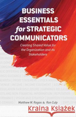 Business Essentials for Strategic Communicators: Creating Shared Value for the Organization and Its Stakeholders Ragas, M. 9781137387738 Palgrave MacMillan - książka
