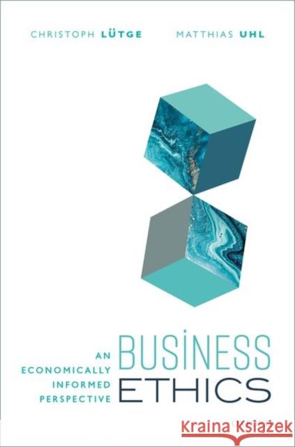 Business Ethics: An Economically Informed Perspective Christoph Lutge Matthias Uhl 9780198864776 Oxford University Press, USA - książka