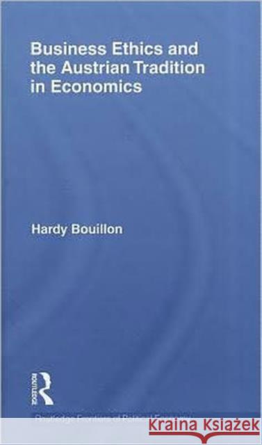 Business Ethics and the Austrian Tradition in Economics Hardy Bouillon   9780415600255 Taylor and Francis - książka