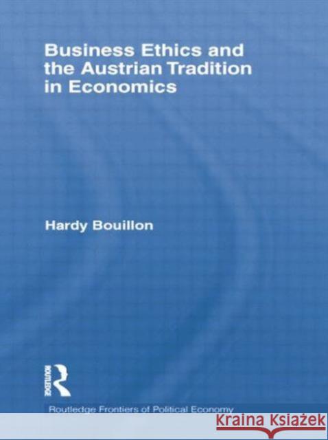 Business Ethics and the Austrian Tradition in Economics Hardy Bouillon 9781138807709 Taylor and Francis - książka