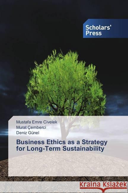 Business Ethics as a Strategy for Long-Term Sustainability Civelek, Mustafa Emre; Çemberci, Murat; Günel, Deniz 9786202308120 Scholar's Press - książka