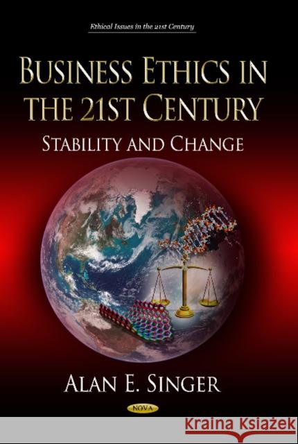 Business Ethics in the 21st Century: Stability & Change Alan E Singer 9781628085907 Nova Science Publishers Inc - książka