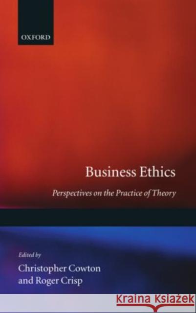Business Ethics: Perspectives on the Practice of Theory Cowton, Christopher 9780198290315 Oxford University Press - książka