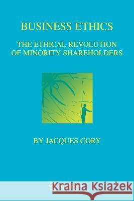 Business Ethics: The Ethical Revolution of Minority Shareholders International Business Programs 9780387230405 Springer - książka