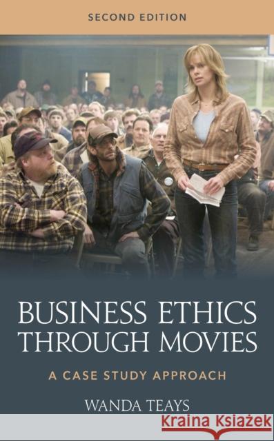Business Ethics through Movies: A Case Study Approach Wanda Teays 9781538194423 Rowman & Littlefield Publishers - książka