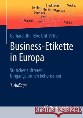 Business-Etikette in Europa: Stilsicher Auftreten, Umgangsformen Beherrschen Uhl, Gerhard 9783658010294 Springer Gabler - książka