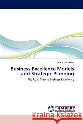 Business Excellence Models and Strategic Planning Luis Rocha-Lona (National Polytechnic Institute of Mexico, Gustavo A. Madero ) 9783848413850 LAP Lambert Academic Publishing - książka