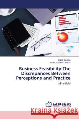 Business Feasibility: The Discrepances Between Perceptions and Practice Oncioiu Ionica 9783659521393 LAP Lambert Academic Publishing - książka