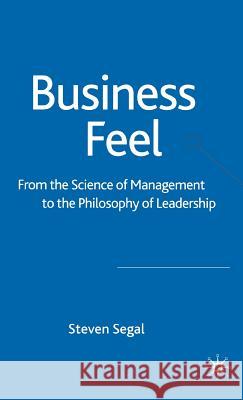 Business Feel: From the Science of Management to the Philosophy of Leadership Segal, S. 9781403935922 Palgrave MacMillan - książka