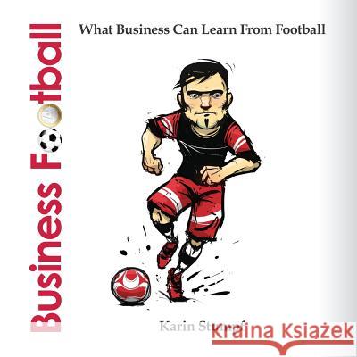 Business Football (Full Colour Version): What Business Can Learn From Football Stumpf, Karin 9781499197648 Createspace - książka