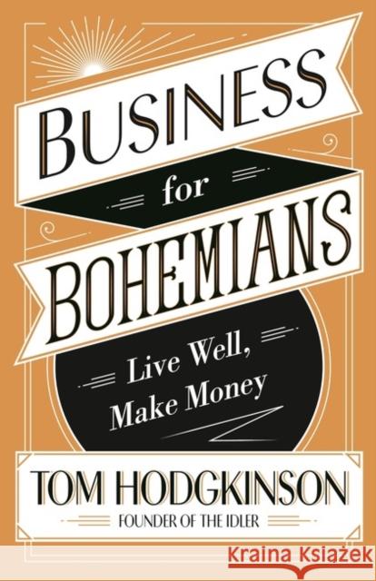 Business for Bohemians: Live Well, Make Money Tom Hodgkinson 9780241244807  - książka