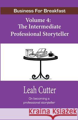 Business for Breakfast, Volume 4: The Intermediate Professional Storyteller Leah Cutter Blaze Ward 9781943663125 Knotted Road Press - książka