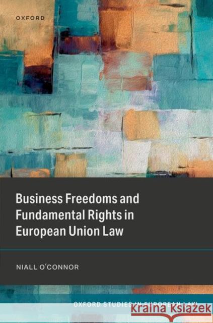 Business Freedoms and Fundamental Rights in European Union Law Niall (Senior Lecturer, Senior Lecturer, University of Essex) O'Connor 9780192888020 Oxford University Press - książka
