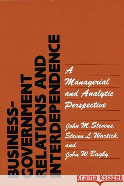 Business-Government Relations and Interdependence: A Managerial and Analytic Perspective Bagby, John W. 9780899303109 Quorum Books - książka