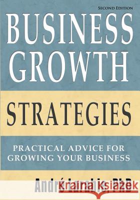 Business Growth Strategies - Practical Advice For Growing Your Business Larabie, Andre 9781453625262 Createspace - książka