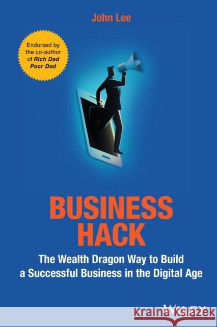 Business Hack: The Wealth Dragon Way to Build a Successful Business in the Digital Age Lee, John 9781119542292 John Wiley and Sons (JL) - książka