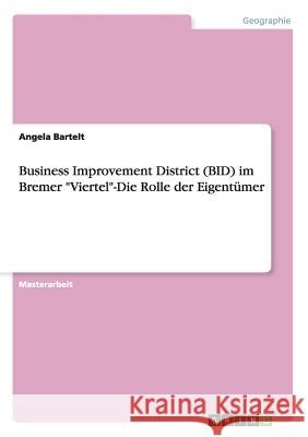 Business Improvement District (BID) im Bremer Viertel-Die Rolle der Eigentümer Bartelt, Angela 9783656480167 Grin Verlag - książka