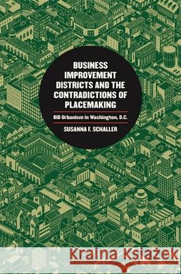 Business Improvement Districts and the Contradictions of Placemaking: Bid Urbanism in Washington, D.C. Susanna F. Schaller 9780820355160 University of Georgia Press - książka