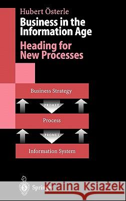 Business in the Information Age: Heading for New Processes Österle, Hubert 9783540600237 Springer - książka