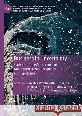 Business in Uncertainty: Evolution, Transformation and Adaptation Across Disciplines and Typologies Demetris Vrontis Alkis Thrassou Leonidas Efthymiou 9783031655869 Palgrave MacMillan - książka