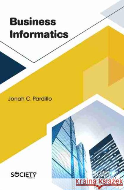 Business Informatics Jonah C. Pardillo 9781774072073 Society Publishing - książka