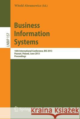 Business Information Systems: 16th International Conference, Bis 2013, Poznań, Poland, June 19-21, 2013, Proceedings Abramowicz, Witold 9783642383656 Springer - książka