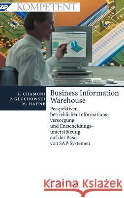 Business Information Warehouse: Perspektiven Betrieblicher Informationsversorgung Und Entscheidungsunterstützung Auf Der Basis Von Sap-Systemen Chamoni, Peter 9783540675280 Springer - książka