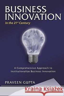 BUSINESS INNOVATION in the 21st Century Gupta, Praveen 9781419646638 Booksurge Publishing - książka