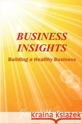 Business Insights: Building a Healthy Business Jerry Walters 9781546663720 Createspace Independent Publishing Platform - książka
