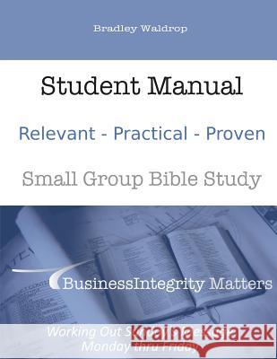 Business Integrity Matters Small Group Bible Study: Student Manual Bradley J. Waldrop 9781499529180 Createspace - książka