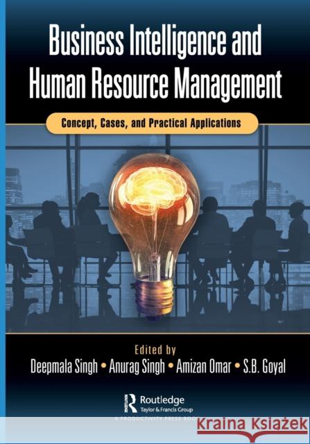 Business Intelligence and Human Resource Management: Concept, Cases, and Practical Applications Deepmala Singh Anurag Singh Amizan Omar 9781032027296 Productivity Press - książka