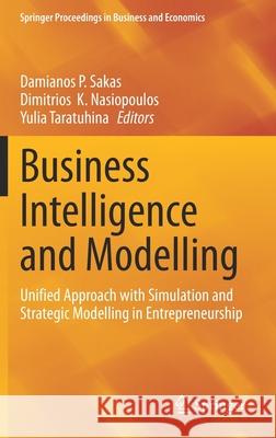 Business Intelligence and Modelling: Unified Approach with Simulation and Strategic Modelling in Entrepreneurship Damianos P. Sakas Dimitrios K. Nasiopoulos Yulia Taratuhina 9783030570644 Springer - książka