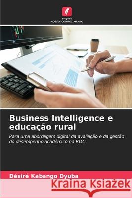 Business Intelligence e educação rural Kabango Dyuba, Désiré 9786209389252 Edições Nosso Conhecimento - książka