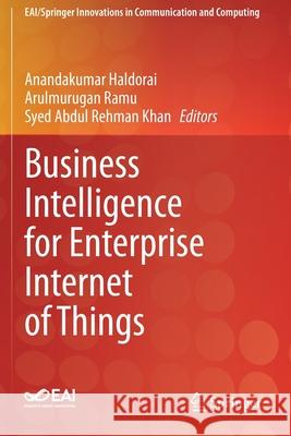 Business Intelligence for Enterprise Internet of Things Anandakumar Haldorai Arulmurugan Ramu Syed Abdul Rehman Khan 9783030444099 Springer - książka