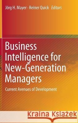 Business Intelligence for New-Generation Managers: Current Avenues of Development Mayer, Jörg H. 9783319156958 Springer - książka