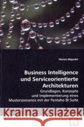 Business Intelligence und Serviceorientierte Architekturen : Grundlagen, Konzepte und Implementierung eines Musterszenarios mit der Pentaho BI Suite Majunke, Florian 9783639093551 VDM Verlag Dr. Müller - książka