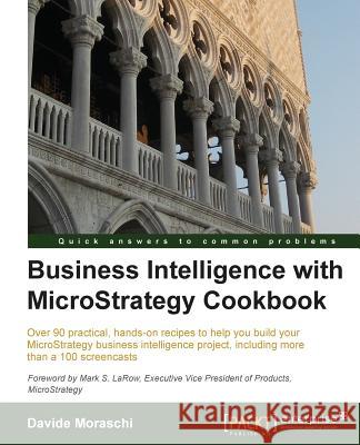 Business Intelligence with Microstrategy Cookbook Moraschi, Davide 9781782179757 Packt Publishing - książka