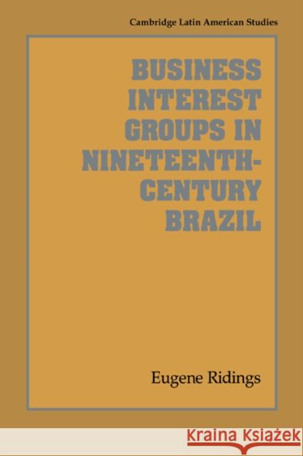 Business Interest Groups in Nineteenth-Century Brazil Eugene Ridings Alan Knight 9780521531290 Cambridge University Press - książka