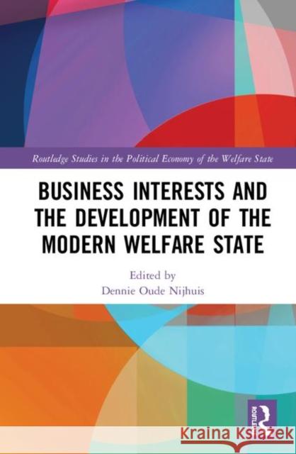 Business Interests and the Development of the Modern Welfare State Dennie Oud 9780815377917 Routledge - książka