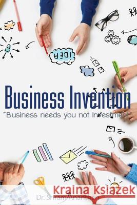 Business Invention: Business needs you not Investment Ananthan, Sriram 9781797972299 Independently Published - książka