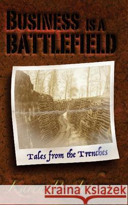 Business is a Battlefield: Tales from the Trenches Johnson, Karen P. 9780997205411 K Johnson Consulting LLC - książka