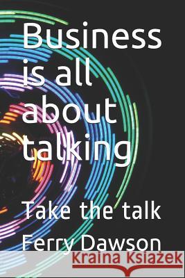 Business Is All about Talking: Take the Talk Madhavi Vasant Ferry Dawson 9781790953233 Independently Published - książka
