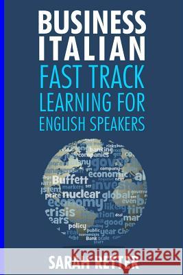 Business Italian: Fast Track Learning for English Speakers: The 100 most used English business words with 600 phrase examples. Retter, Sarah 9781542985673 Createspace Independent Publishing Platform - książka