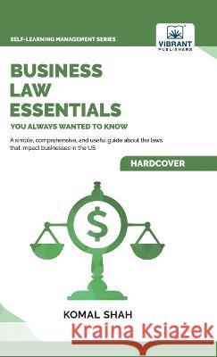 Business Law Essentials You Always Wanted To Know Komal Shah Vibrant Publishers  9781636511726 Vibrant Publishers - książka