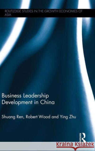 Business Leadership Development in China Shuang Ren Robert Wood Ying Zhu 9780415747196 Routledge - książka